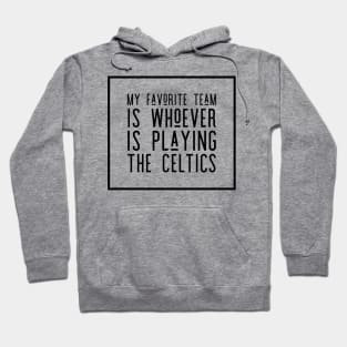 My Favorite Team is whoever is playing the Celtics! Hoodie